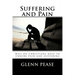 Suffering and Pain: Why do Christians have to endure pain and suffering