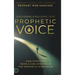 Discovering and Releasing Your Prophetic Voice: How Everyday People Can Operate in the Prophetic Dimension