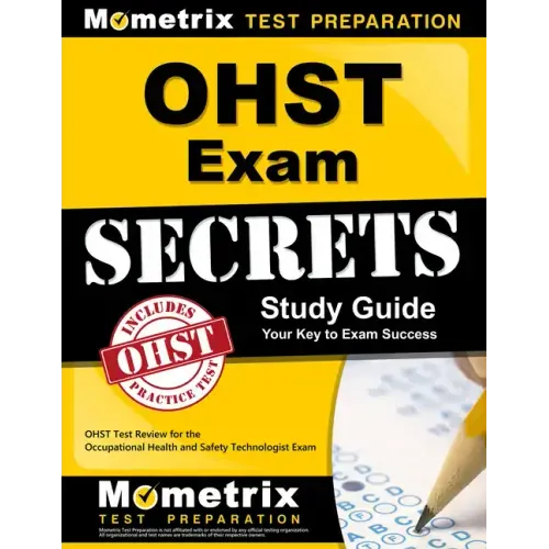 Ohst Exam Secrets Study Guide: Ohst Test Review for the Occupational Health and Safety Technologist Exam