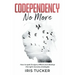 Codependency No More: How to Spet its Signs, Effects and Develop the Right Recovery Strategies