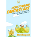 How To Draw Fantasy Art: Your Step-By-Step Guide To Drawing Fantasy Art