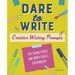 Dare to Write: Creative Writing Prompts for Young People and Word Rebels Everywhere