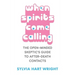 When Spirits Come Calling: The Open-Minded Skeptic's Guide to After-Death Contacts