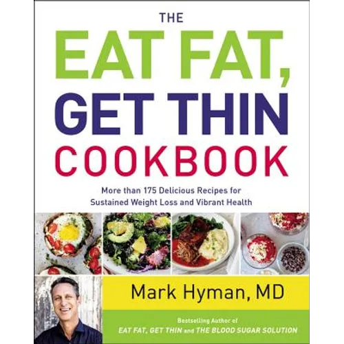 The Eat Fat, Get Thin Cookbook: More Than 175 Delicious Recipes for Sustained Weight Loss and Vibrant Health