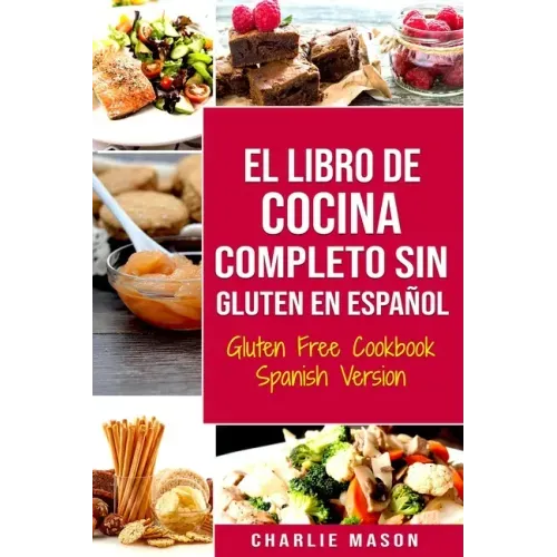 El Libro De Cocina Completo Sin Gluten En Español/ Gluten Free Cookbook Spanish Version