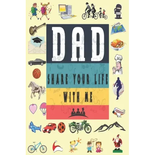 Dad Share Your Life With Me: Perfect For Dad's Birthday, Father's Day, Valentine Day Or Just To Show Dad You Love Him!