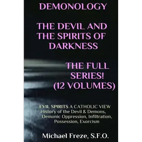 DEMONOLOGY THE DEVIL AND THE SPIRITS OF DARKNESS Expanded!: EVIL SPIRITS A Catholic View