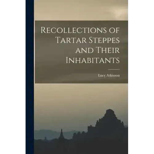 Recollections of Tartar Steppes and Their Inhabitants
