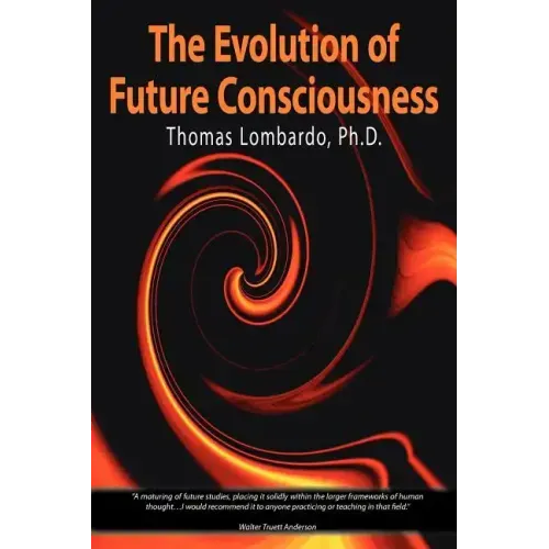 The Evolution of Future Consciousness: The Nature and Historical Development of the Human Capacity to Think about the Future