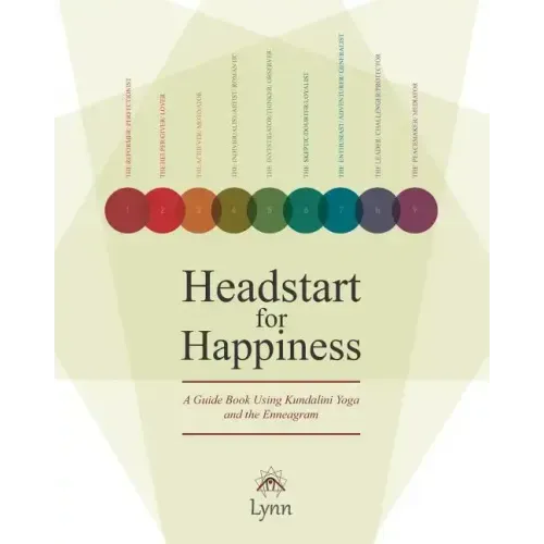 Headstart for Happiness: A Guide Book Combining Kundalini Yoga and the Enneagram
