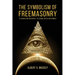 The Symbolism of Freemasonry: Its Science and Philosophy, its Legends, Myths and Symbols