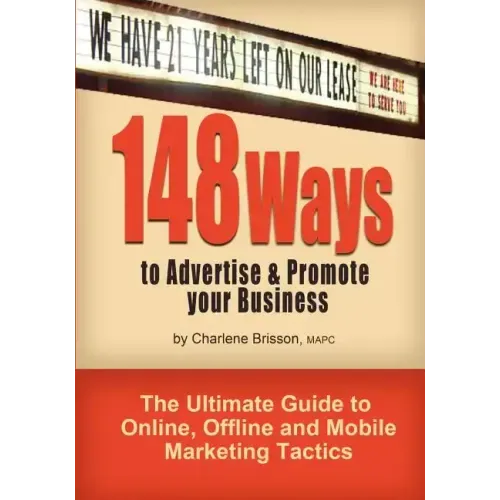 148 Ways to Advertise & Promote Your Business: The Ultimate Guide to Online, Offline and Mobile Marketing Tactics