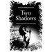 Two Shadows: A Ghost Story based upon Real Events