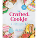 The Crafted Cookie: A Beginner's Guide to Baking & Decorating Cookies for Every Occasion