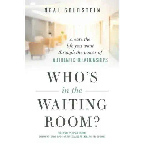 Who's in the Waiting Room?: Create the Life You Want Through the Power of Authentic Relationships