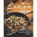 Lenten Season Recipes: A Complete Cookbook of Delicious, Meatless Dish Ideas!