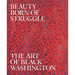 Beauty Born of Struggle: The Art of Black Washington Volume 83