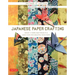 Japanese Paper Crafting: Create 17 Paper Craft Projects & Make Your Own Beautiful Washi Paper