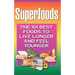 Superfoods: The 101 Best Foods to Live Longer and Feel Younger