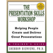 The Presentation Skills Workshop: Helping People Create and Deliver Great Presentations