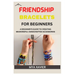 Friendship Bracelet for Beginners: A Beginner's Guide to Creating Meaningful Handcrafted Accessories