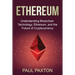 Ethereum: Understanding Blockchain Technology, Ethereum, and the Future of Cryptocurrency