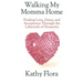 Walking My Momma Home: Finding Love, Grace, and Acceptance Through the Labyrinth of Dementia