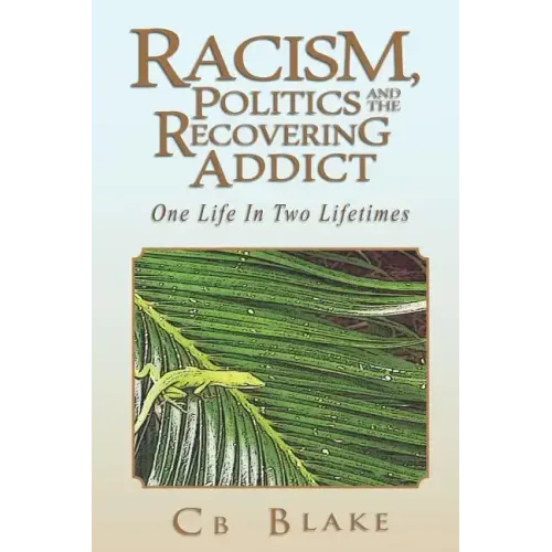 Racism, Politics and the Recovering Addict: One Life in Two Lifetimes