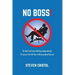 NO BOSS! The Real Truth about Working Independently: 12 Lessons from 30 Years of Bossing Myself Around