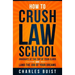 How to Crush Law School: Graduate at the Top of Your Class and Land the Job of Your Dreams