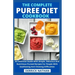 The Complete Puree Diet Cookbook: An Essential Guide With Simple, Delicious And Nutritious Pureed Recipes For People With Swallowing And Chewing Diffi
