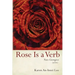 Rose Is a Verb: Neo-Georgics