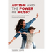 Autism and the Power of Music: A New Approach to Help Your Child Connect and Communicate