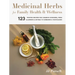 Medicinal Herbs for Family Health and Wellness: 123 Trusted Recipes for Common Concerns, from Allergies and Asthma to Sunburns and Toothaches