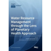 Water Resource Management through the Lens of Planetary Health Approach