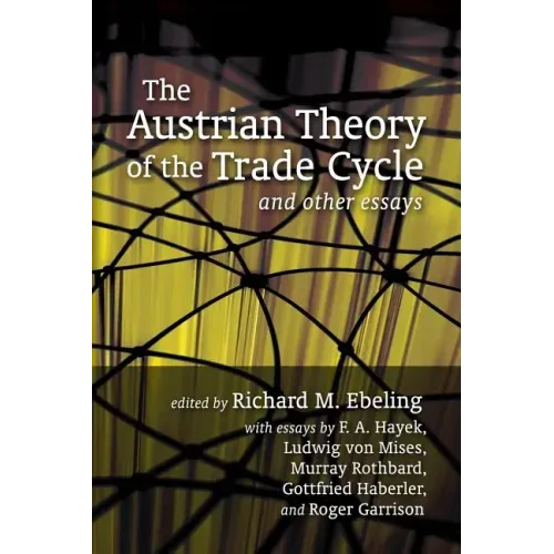 The Austrian Theory of the Trade Cycle and Other Essays