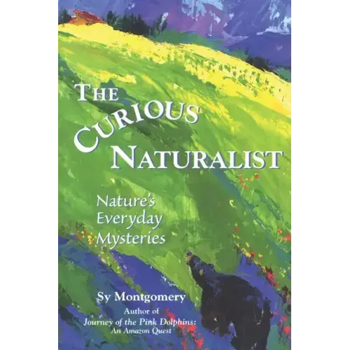 The Curious Naturalist: Nature's Everyday Mysteries