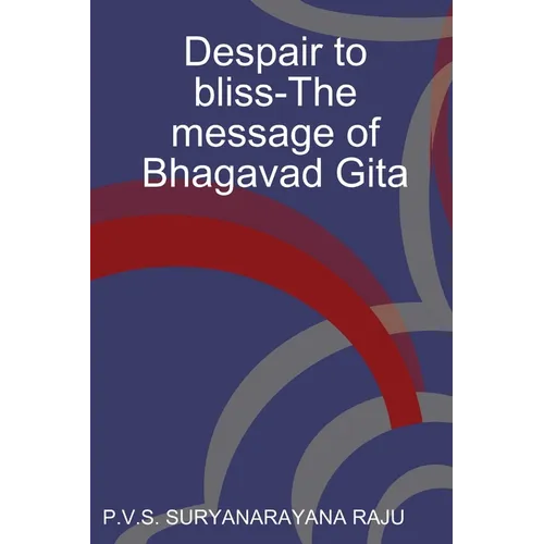 Despair to bliss-The message of Bhagavad Gita