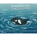 An Adventure With: Smoochie