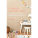 A Simpler Motherhood: Curating Contentment, Savoring Slow, and Making Room for What Matters Most (Tips for Moms, Simplify Parenting, School-Age Childr