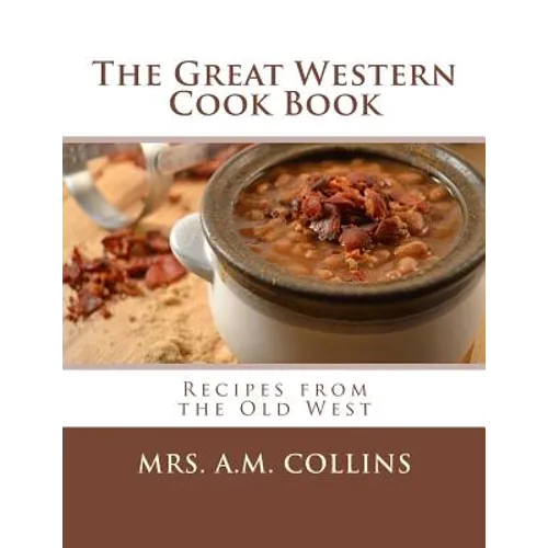 The Great Western Cook Book: Recipes from the Old West