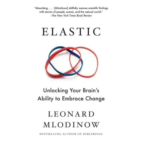 Elastic: Unlocking Your Brain's Ability to Embrace Change