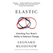 Elastic: Unlocking Your Brain's Ability to Embrace Change