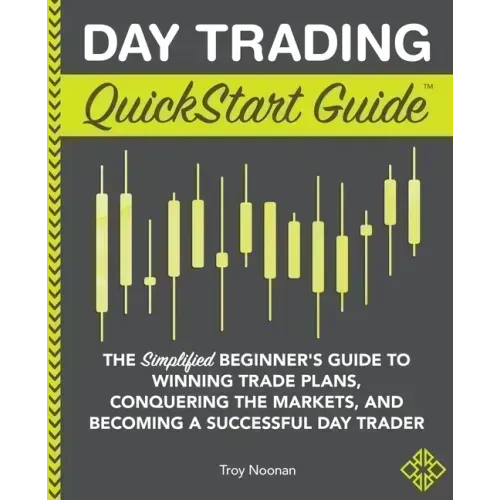 Day Trading QuickStart Guide: The Simplified Beginner's Guide to Winning Trade Plans, Conquering the Markets, and Becoming a Successful Day Trader