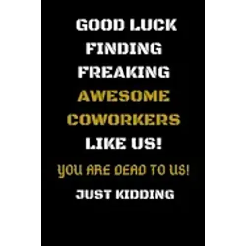 Good Luck Finding Freaking Awesome Coworkers Like Us! - You Are Dead to Us!: Coworker Leaving Gifts - Funny Gift for Coworker - Funny Farewell Gifts f