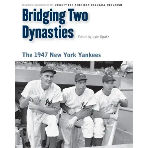 Bridging Two Dynasties: The 1947 New York Yankees