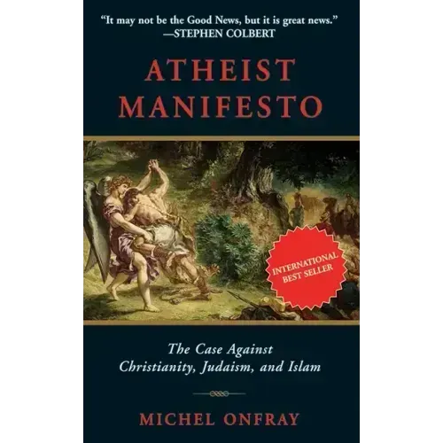 Atheist Manifesto: The Case Against Christianity, Judaism, and Islam