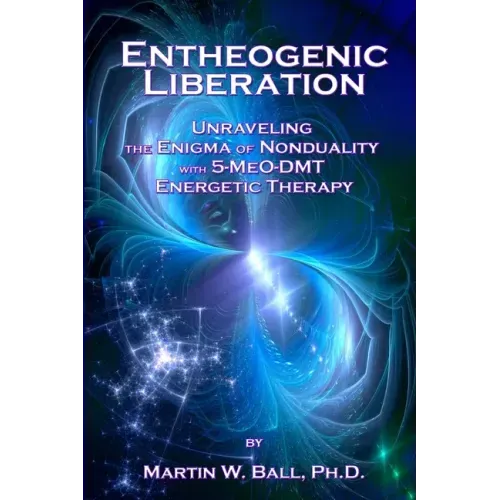 Entheogenic Liberation: Unraveling the Enigma of Nonduality with 5-MeO-DMT Energetic Therapy