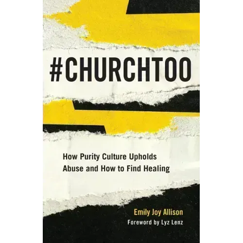 #Churchtoo: How Purity Culture Upholds Abuse and How to Find Healing