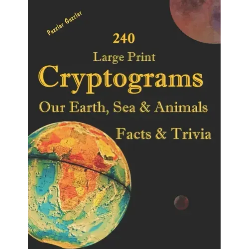 240 Large Print Cryptograms Our Earth, Sea & Animals Facts & Trivia: with Hints and Answers - Learn About Our Home Planet, Cryptic Ciphers to Stay Sha